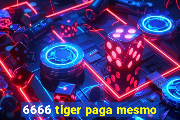 6666 tiger paga mesmo